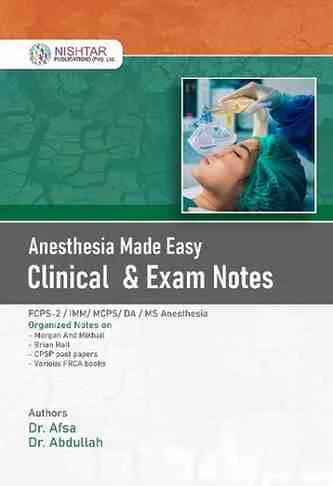 Anesthesia Made Easy Clinical and Exam Notes By Dr. Afsa